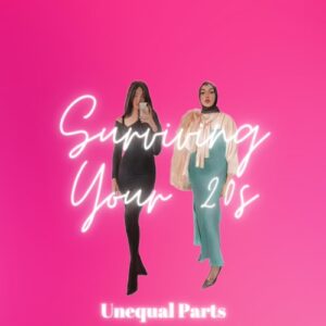 Unequal Parts Podcast 4: Surviving Our 20s and What We Learned Along the Way!